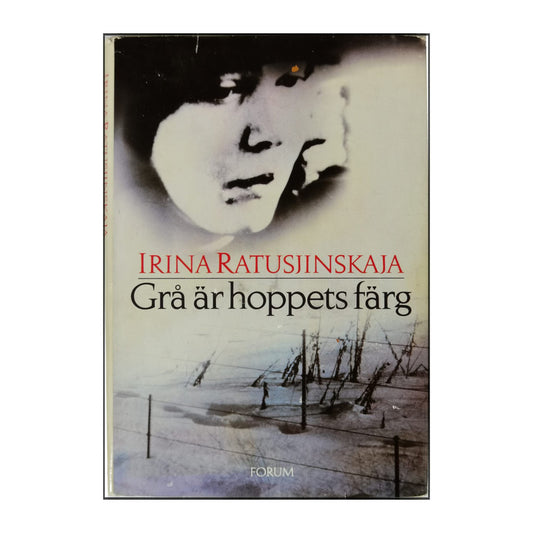 Irina Ratushinskaja: Grå Är Hoppets Färg