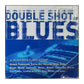 Double Shot Of Blues: 34 Blues Rock Classics