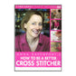 Anna Davenport'S How To Be A Better Cross Stitcher