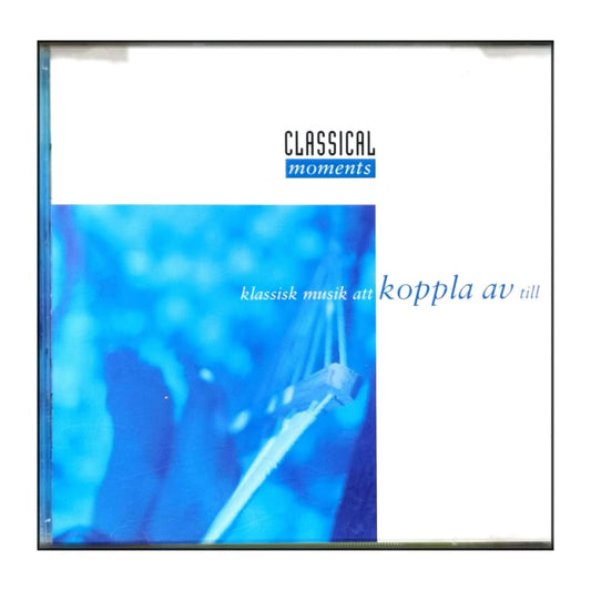 Classical Moments: Klassisk Musik Att Koppla Av Till