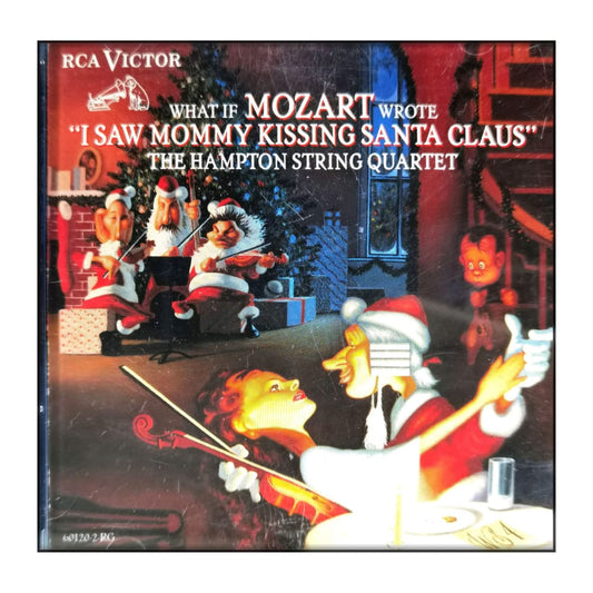 The Hampton String Quartet: What If Mozart Wrote I Saw Mommy Kissing Santa Claus