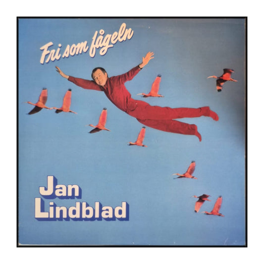 Jan Lindblad: Fri Som Fågeln