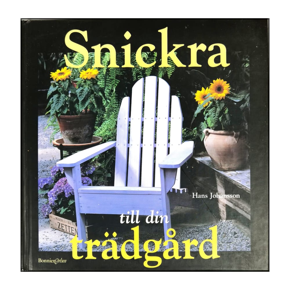 Hans Johansson: Snickra Till Din Trädgård