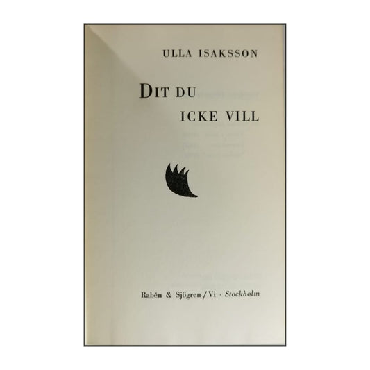Ulla Isaksson: Dit Du Icke Vill