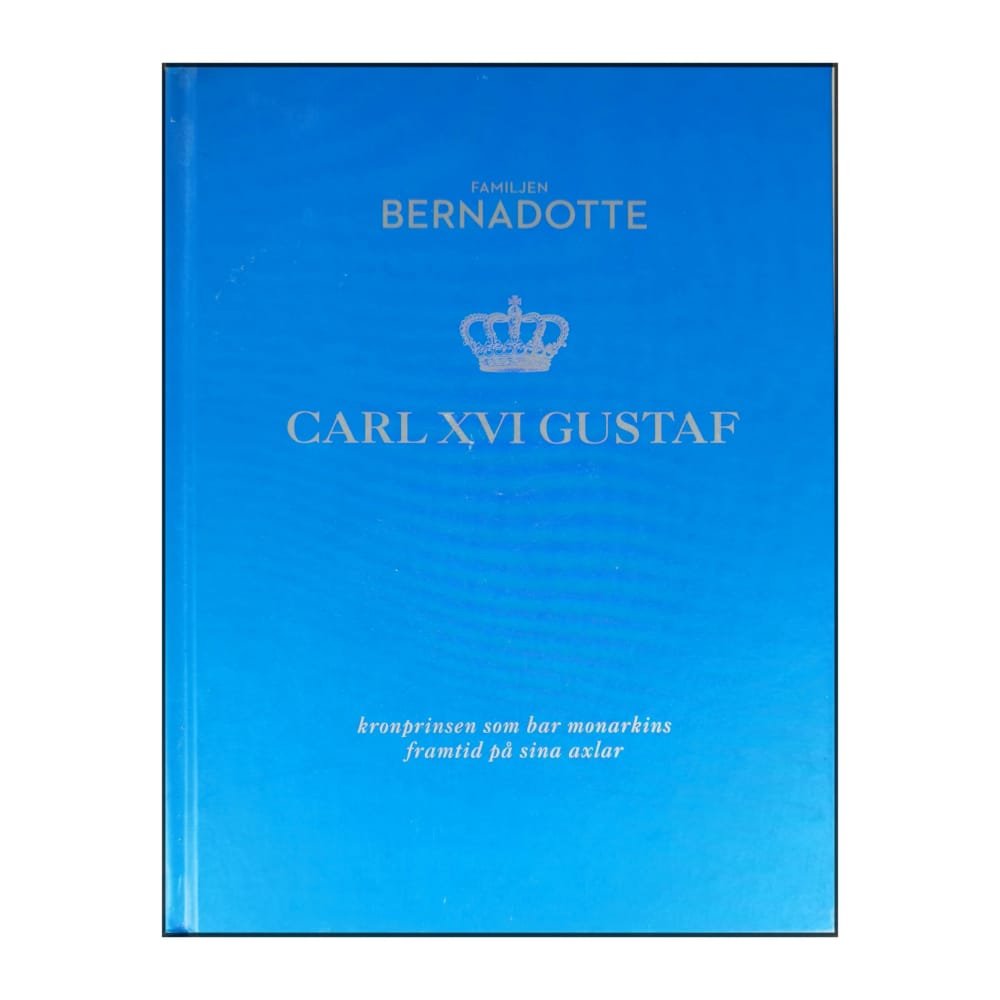 Familjen Bernadotte: Carl Xvi Gustaf