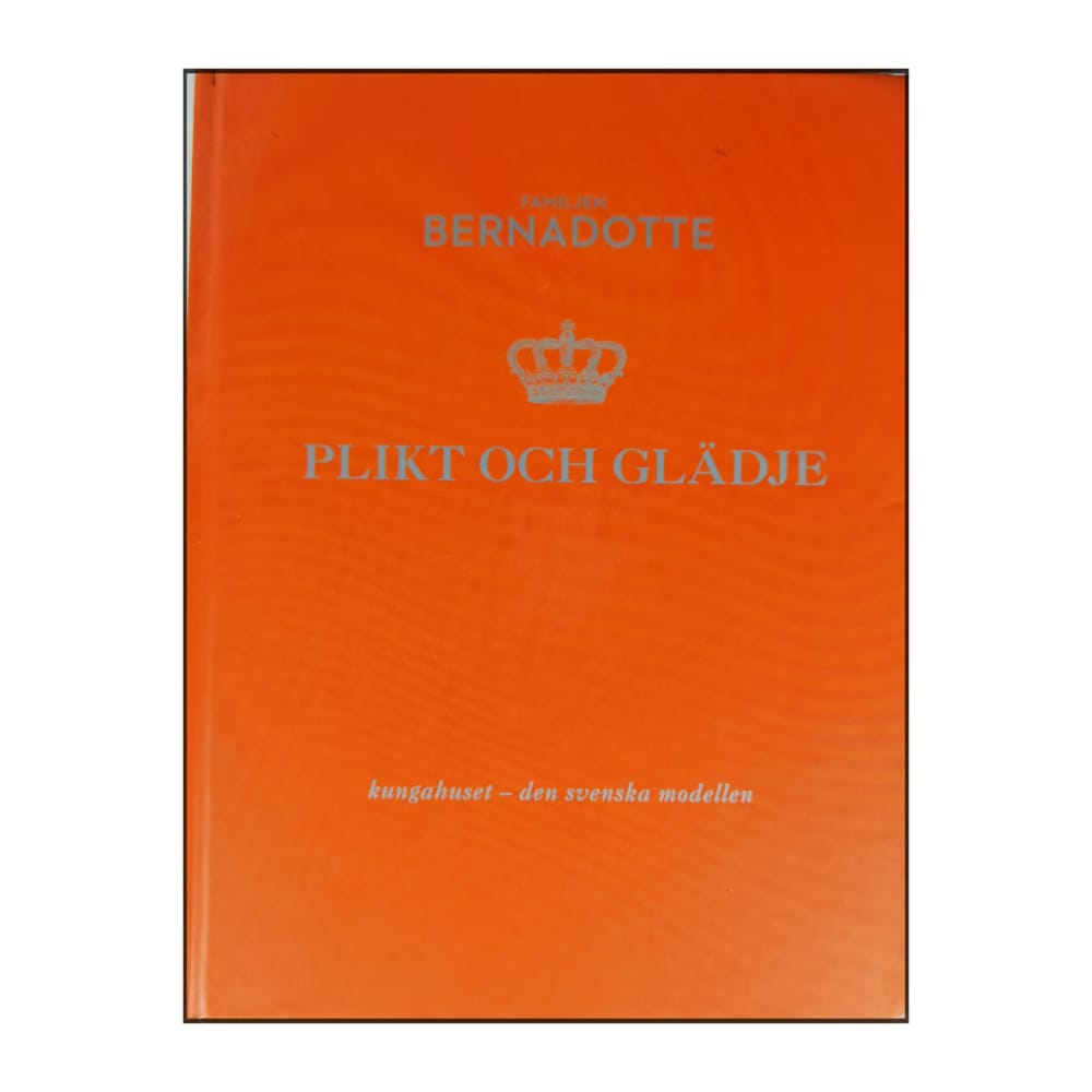 Familjen Bernadotte: Plikt Och Glädje