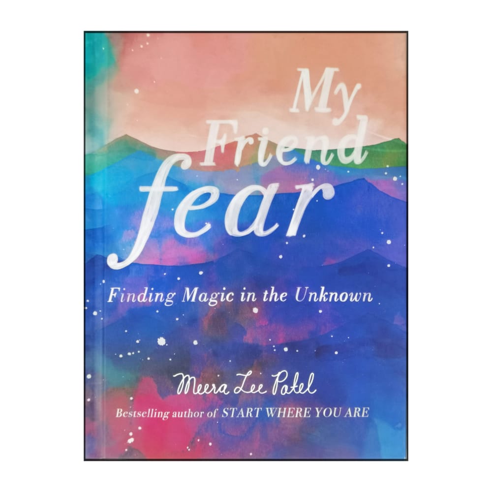 Meera Lee Patel: My Friend Fear: Finding Magic In The Unknown