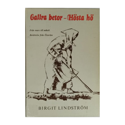 Birgit Lindström: Gallra Betor Hösta Hö Från Mars Till Mikeli Berättelse Från Österlen