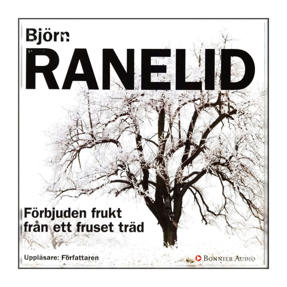 Björn Ranelid: Förbjuden Frukt Från Ett Fruset Träd