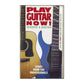 Play Guitar Now! Acoustic And Electric