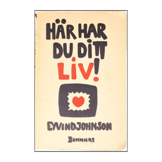 Eyvind Johnson: Här Har Du Ditt Liv