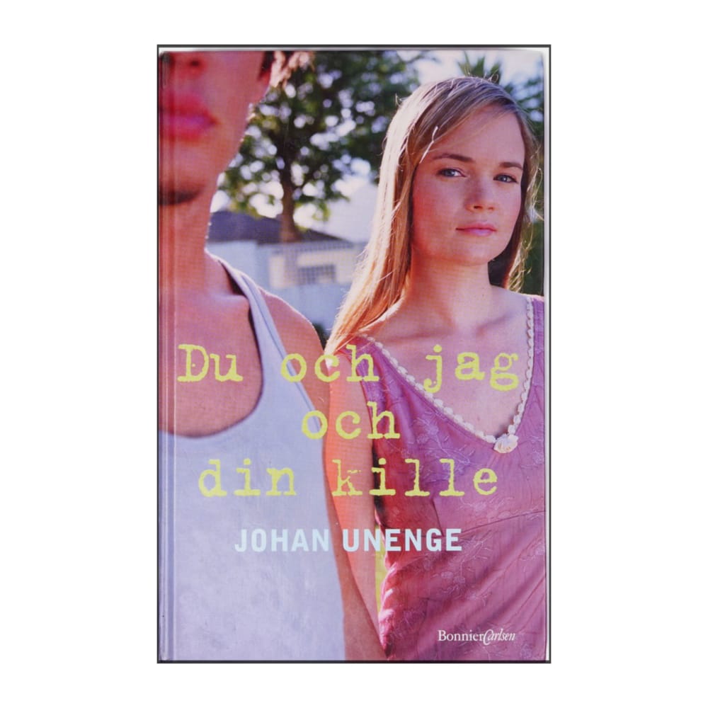 Johan Unenge: Du Och Jag Och Din Kille