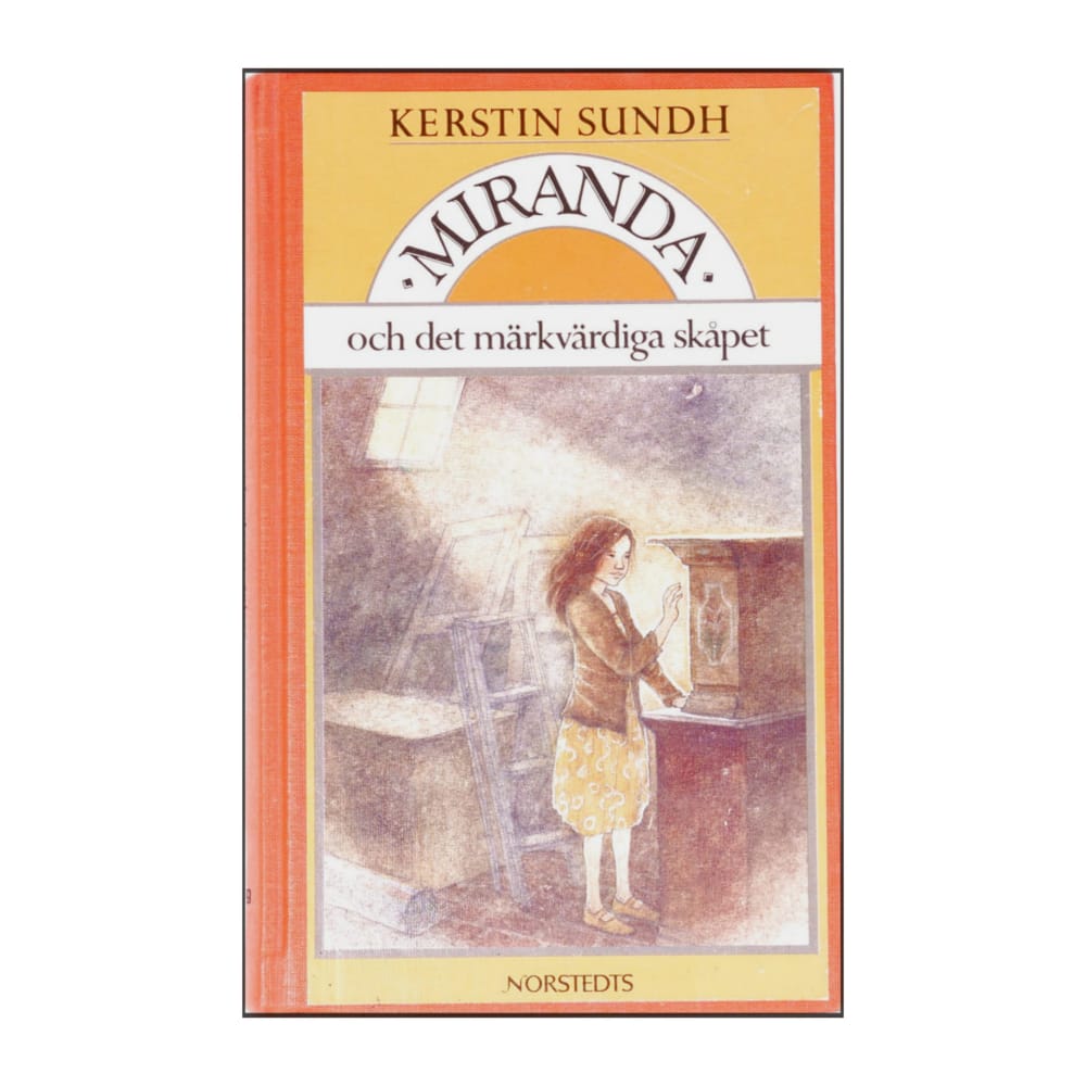 Kerstin Sundh: Miranda Och Det Märkvärdiga Skåpet