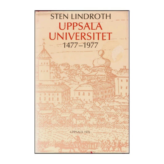 Sten Lindroth: Uppsala Universitet 1477-1977
