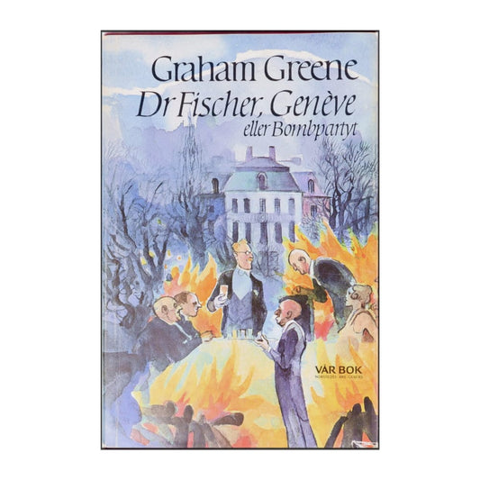 Graham Greene: Dr Fischer Geneve Eller Bombpartyt
