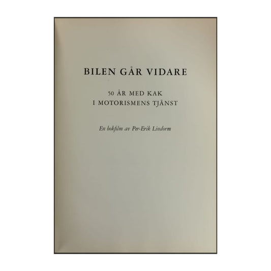Per-Erik Lindorm: Bilen Går Vidare: 50 År Med Kak I Motorismens Tjänst
