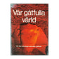 Roland Gööck: Vår Gåtfulla Värld: Vid Det Mänskliga Vetandets Gränser