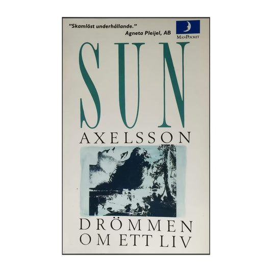 Sun Axelsson: Drömmen Om Ett Liv