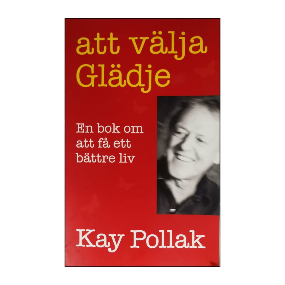 Kay Pollak: Att Välja Glädje