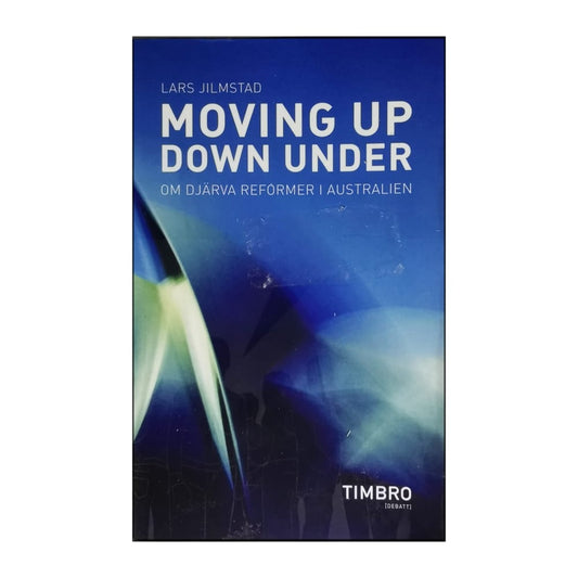 Lars Jilmstads: Moving Up Down Under: Om Djärva Reformer I Australien