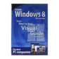 Learn Windows 8: Your Step By Step Visual Guide To Windows 8
