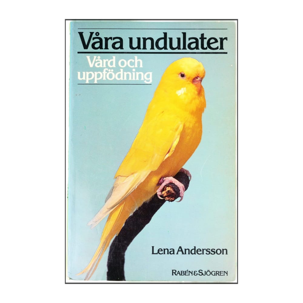 Lena Andersson: Våra Undulater: Vård Och Uppfödning