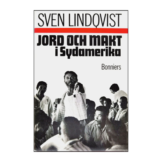 Sven Lindqvist: Jord Och Makt I Sydamerika