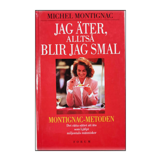 Michel Montignac: Jag Äter Alltså Blir Jag Smal