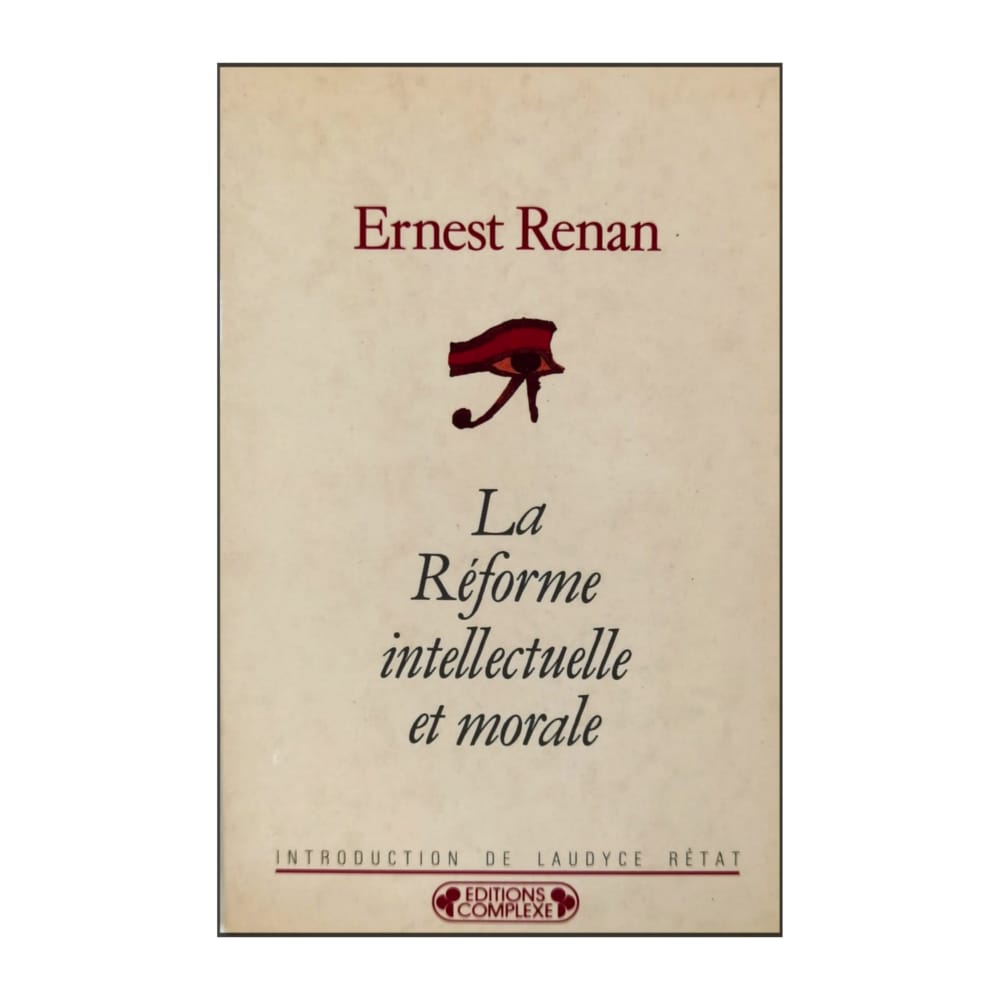 Ernest Renan: La Réforme Intellectuelle Et Morale