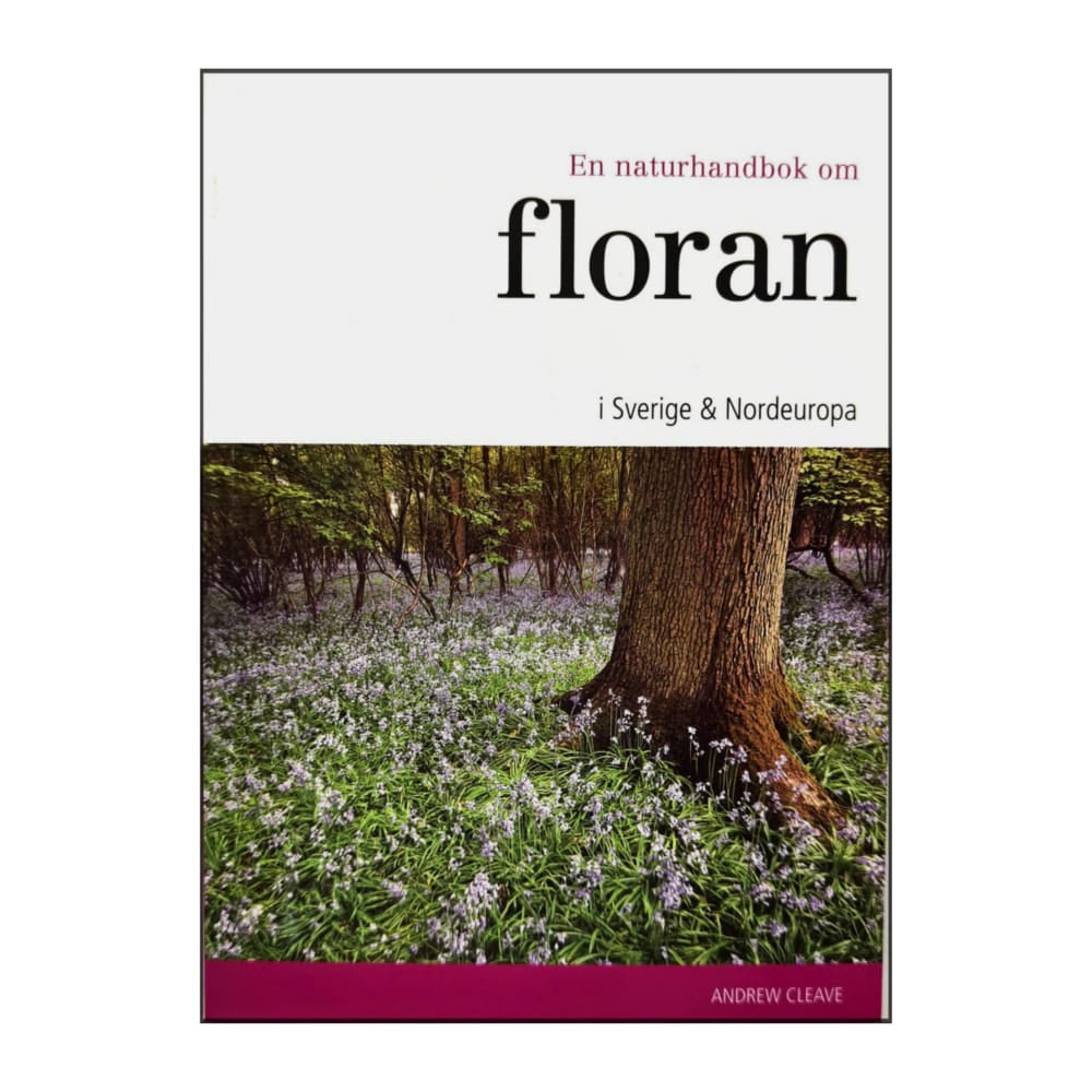 Andrew Cleave: En Naturhandbok Om Floran I Sverige Och Nordeuropa