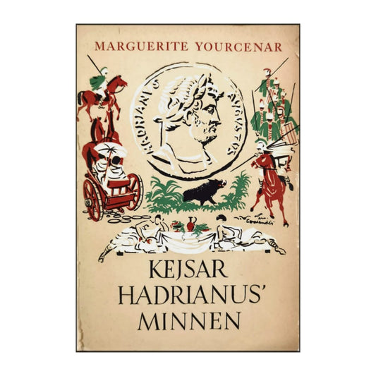 Marguerite Yourcenar: Kejsar Hadrianus' Minnen