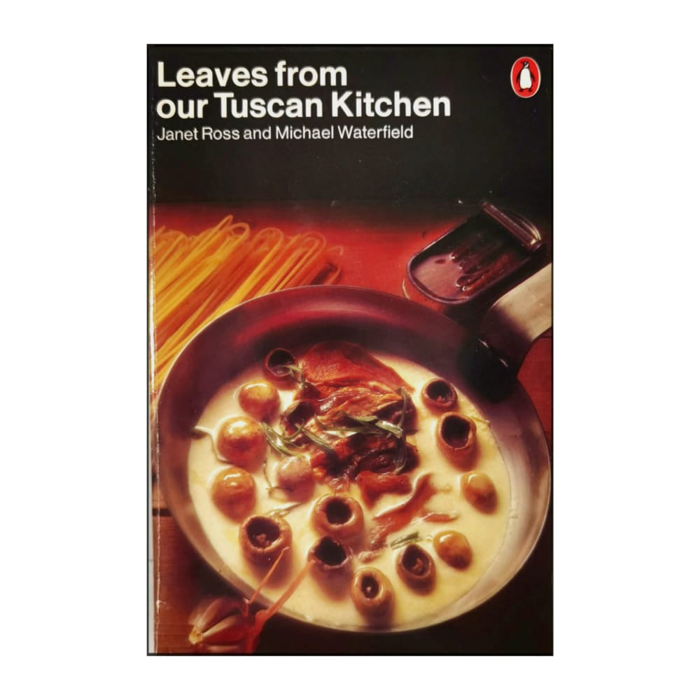 Janet Ross & Michael Waterfield: Leaves From Our Tuscan Kitchen