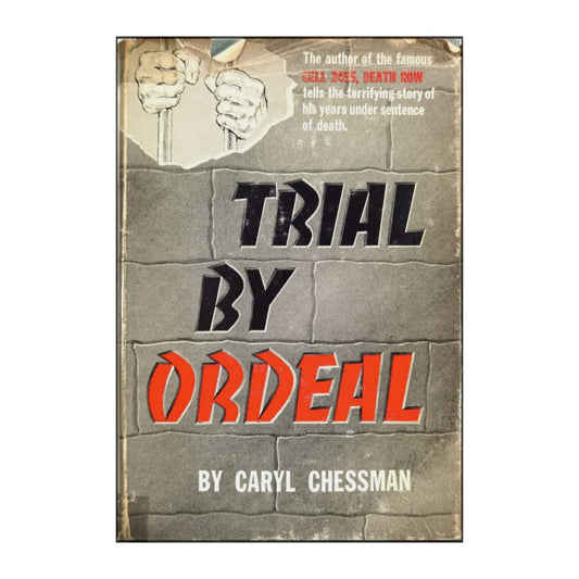 Caryl Chessman: Trial By Ordeal