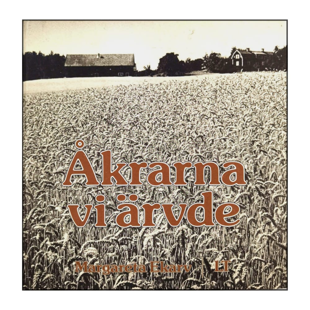 Margareta Ekarv: Åkrarna Vi Ärvde