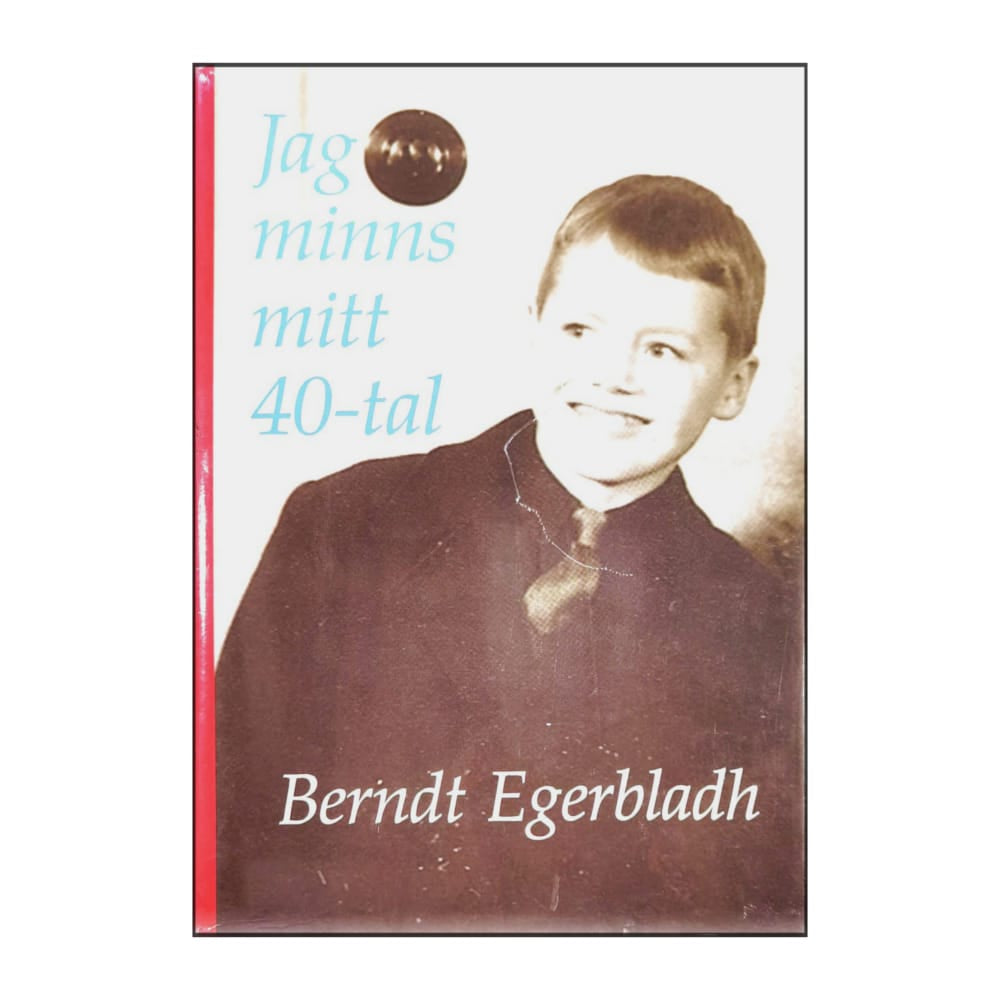 Berndt Egerbladh: Jag Minns Mitt 40-Tal