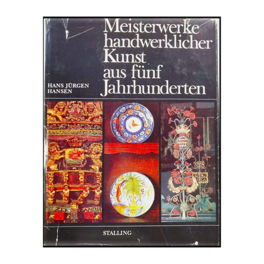 Hans Jürgen Hansen: Meisterwerke Handwerklicher Knust Aus Fünf Jahrhunderten