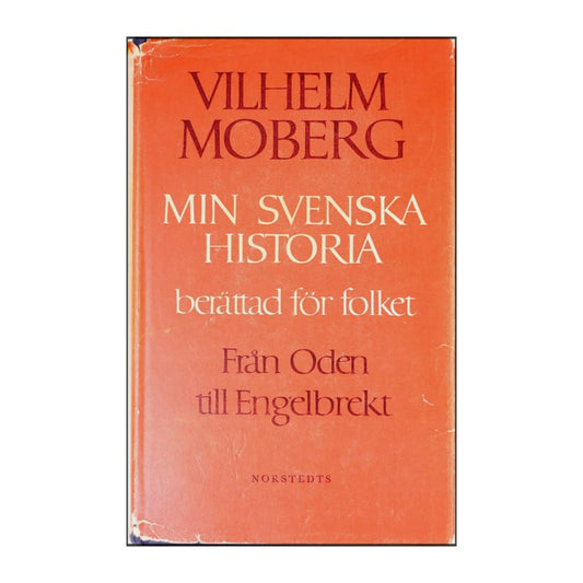 Vilhelm Moberg: Min Svenska Historia Från Oden Till Engelbrekt