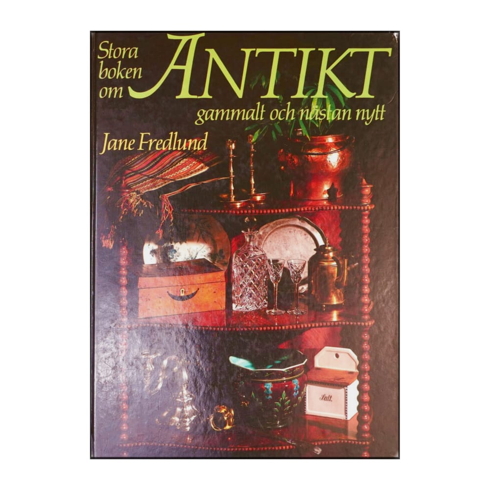 Jane Fredlund: Stora Boken Om Antikt Gammalt Och Nästan Nytt