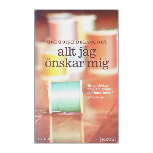 Grégoire Delacourt: Allt Jag Önskar Mig