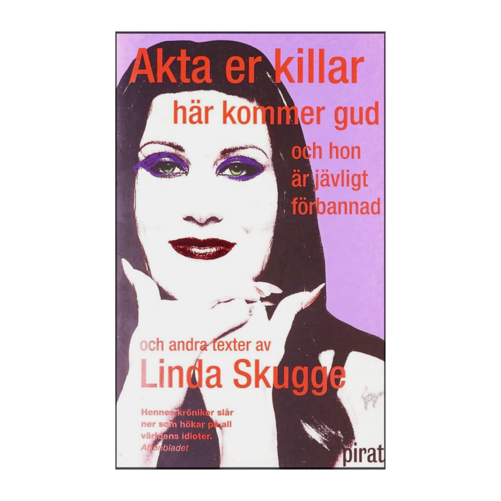 Linda Skugge: Akta Er Killar Här Kommer Gud Och Hon Är Jävligt Förbannad
