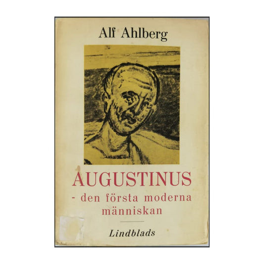 Alf Ahlberg: Augustinus Den Första Moderna Människan