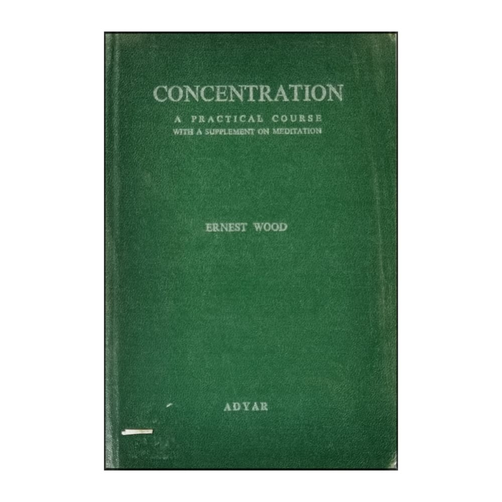 Ernest Wood: Concentration: A Practical Course