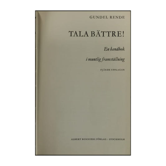 Gundel Rende: Tala Bättre! En Handbok I Muntlig Framställning