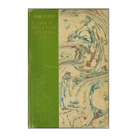 John Ruskin: Hvad Vi Skola Älska Och Vårda