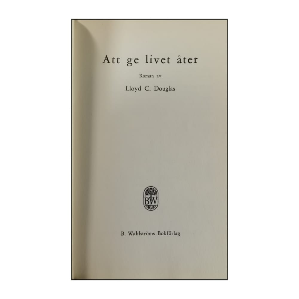 Lloyd C. Douglas: Att Ge Livet Åter