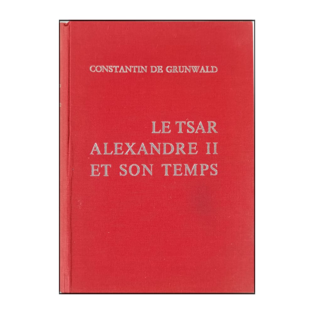 Constantin De Grunwald: Le Tsar Alexandre Ii Et Son Temps