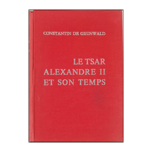 Constantin De Grunwald: Le Tsar Alexandre Ii Et Son Temps