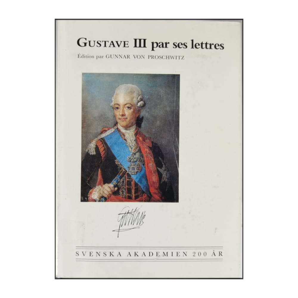 Gunnar Von Proschwitz: Gustave Iii Par Ses Lettres