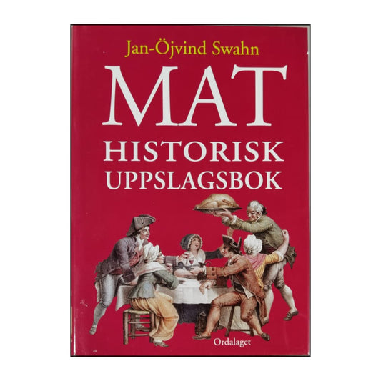 Jan-Öjvind Swahn: Mat: Historisk Uppslagsbok