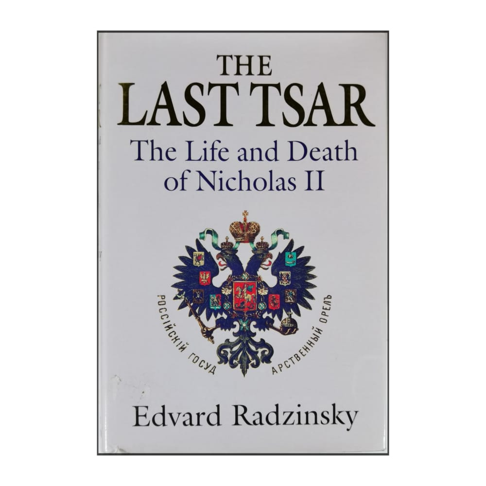 Edvard Radzinsky: The Last Tsar: The Life And Death Of Nicholas Ii